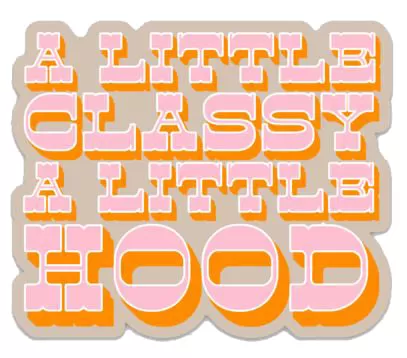 A LITTLE CLASSY A LITTLE HOOD STICKER